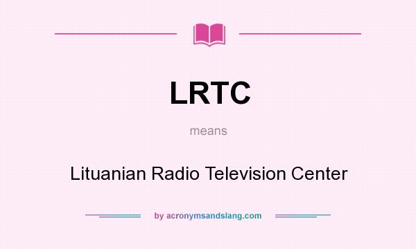 What does LRTC mean? It stands for Lituanian Radio Television Center