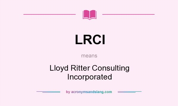 What does LRCI mean? It stands for Lloyd Ritter Consulting Incorporated
