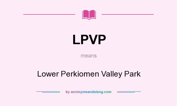 What does LPVP mean? It stands for Lower Perkiomen Valley Park