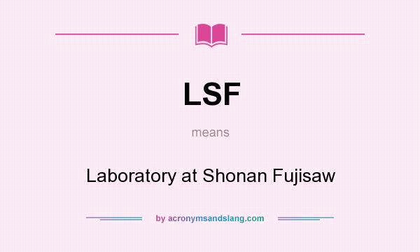 What does LSF mean? It stands for Laboratory at Shonan Fujisaw