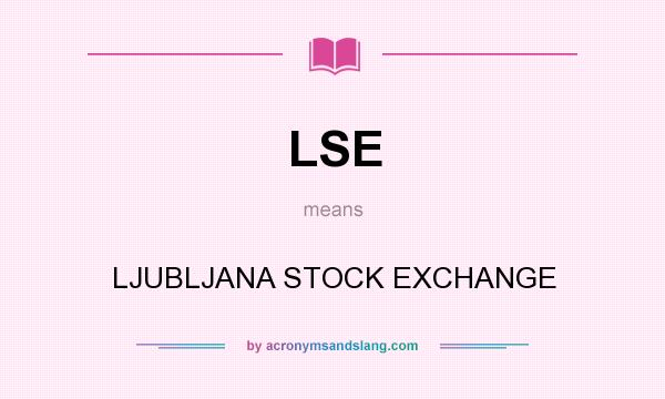 What does LSE mean? It stands for LJUBLJANA STOCK EXCHANGE