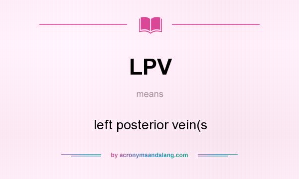 What does LPV mean? It stands for left posterior vein(s