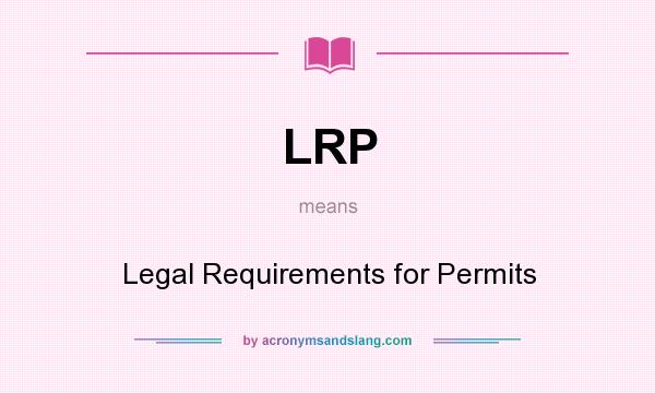What does LRP mean? It stands for Legal Requirements for Permits