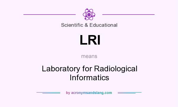 What does LRI mean? It stands for Laboratory for Radiological Informatics