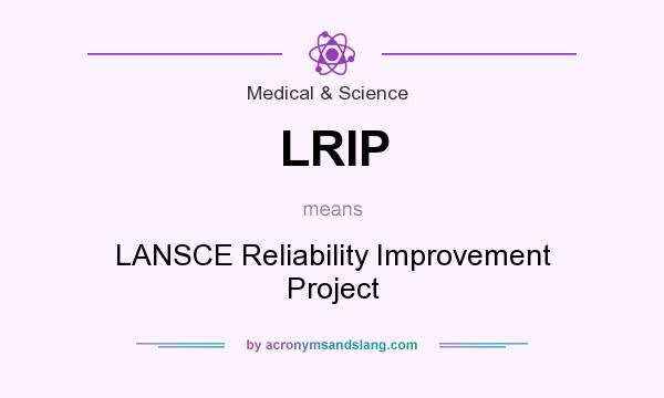 What does LRIP mean? It stands for LANSCE Reliability Improvement Project