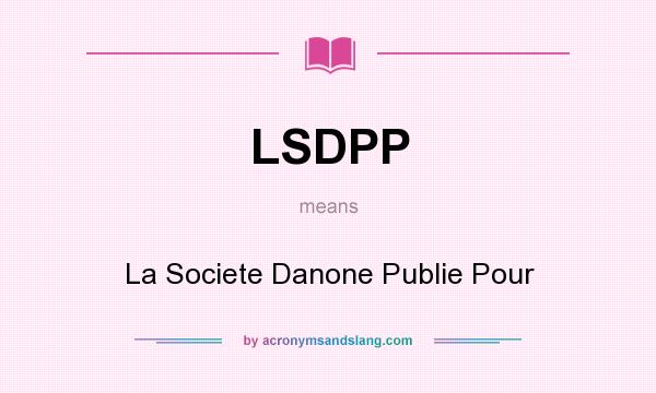 What does LSDPP mean? It stands for La Societe Danone Publie Pour