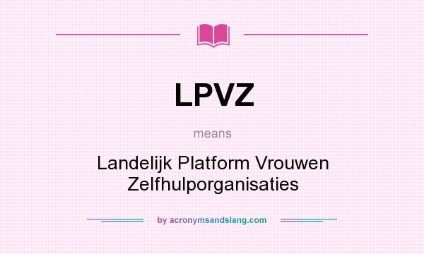 What does LPVZ mean? It stands for Landelijk Platform Vrouwen Zelfhulporganisaties