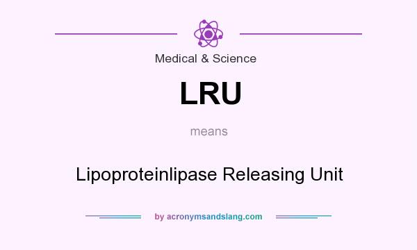 What does LRU mean? It stands for Lipoproteinlipase Releasing Unit