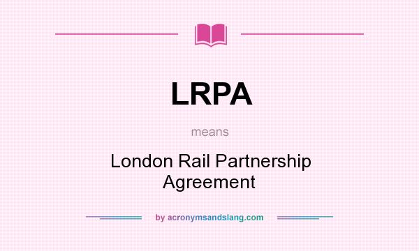What does LRPA mean? It stands for London Rail Partnership Agreement