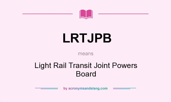 What does LRTJPB mean? It stands for Light Rail Transit Joint Powers Board
