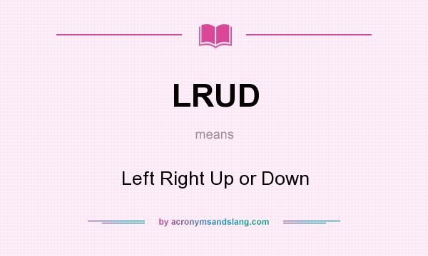 What does LRUD mean? It stands for Left Right Up or Down