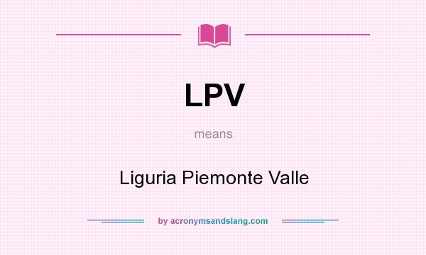 What does LPV mean? It stands for Liguria Piemonte Valle