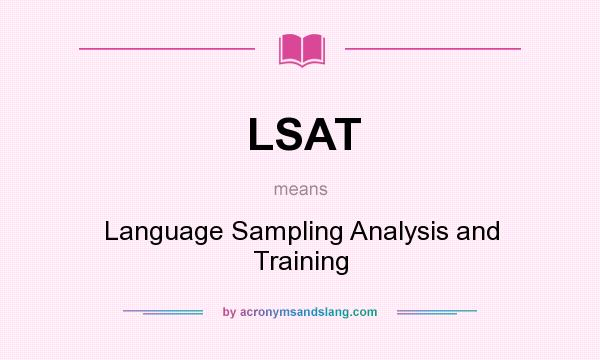 What does LSAT mean? It stands for Language Sampling Analysis and Training