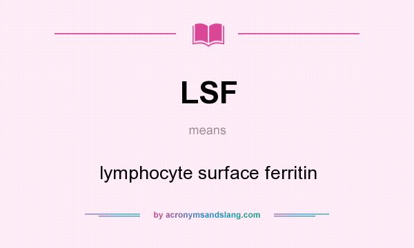 What does LSF mean? It stands for lymphocyte surface ferritin