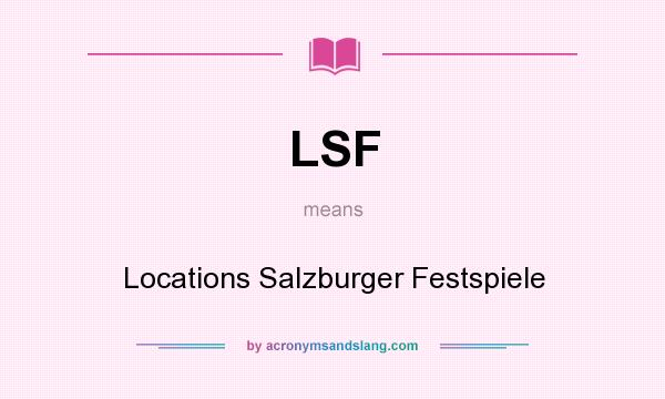 What does LSF mean? It stands for Locations Salzburger Festspiele