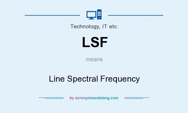 What does LSF mean? It stands for Line Spectral Frequency