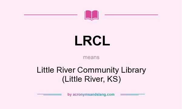 What does LRCL mean? It stands for Little River Community Library (Little River, KS)