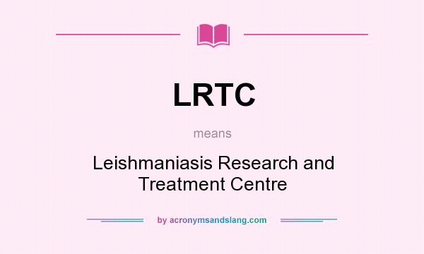 What does LRTC mean? It stands for Leishmaniasis Research and Treatment Centre