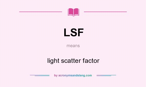 What does LSF mean? It stands for light scatter factor