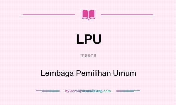 What does LPU mean? It stands for Lembaga Pemilihan Umum