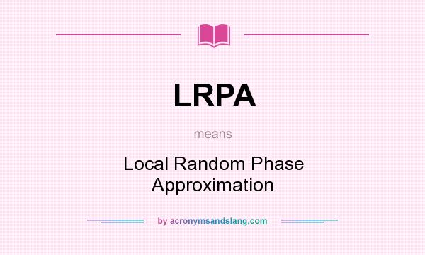 What does LRPA mean? It stands for Local Random Phase Approximation