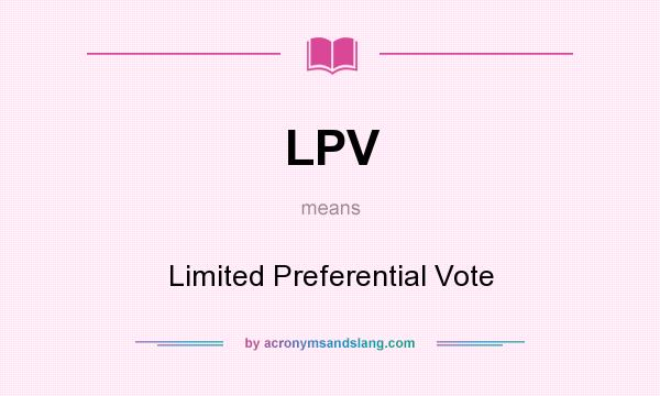 What does LPV mean? It stands for Limited Preferential Vote