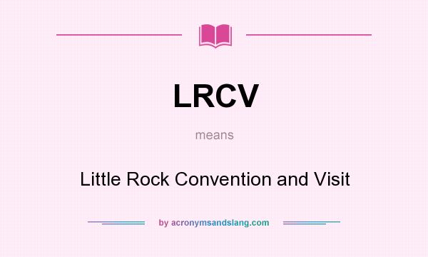 What does LRCV mean? It stands for Little Rock Convention and Visit