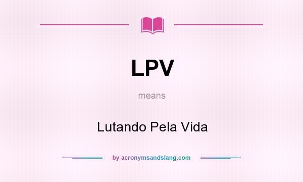 What does LPV mean? It stands for Lutando Pela Vida