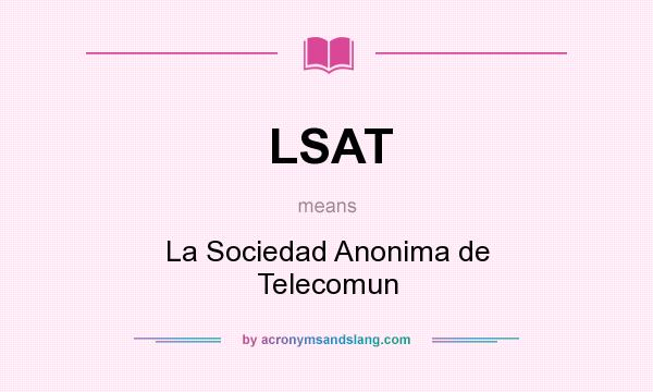 What does LSAT mean? It stands for La Sociedad Anonima de Telecomun
