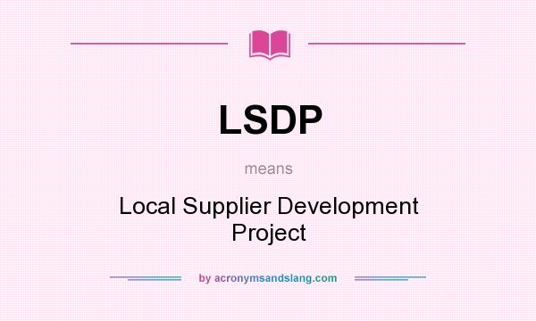 What does LSDP mean? It stands for Local Supplier Development Project