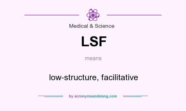 What does LSF mean? It stands for low-structure, facilitative