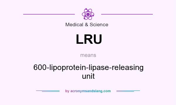 What does LRU mean? It stands for 600-lipoprotein-lipase-releasing unit