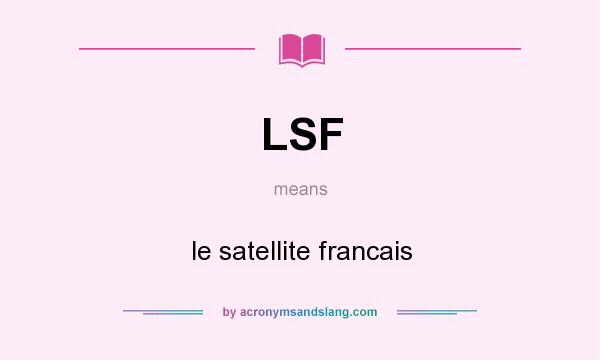 What does LSF mean? It stands for le satellite francais