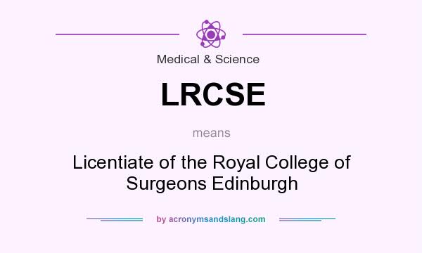 What does LRCSE mean? It stands for Licentiate of the Royal College of Surgeons Edinburgh