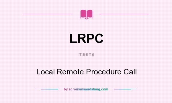 What does LRPC mean? It stands for Local Remote Procedure Call