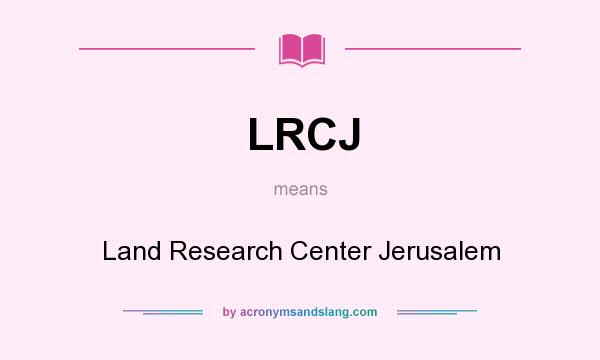 What does LRCJ mean? It stands for Land Research Center Jerusalem