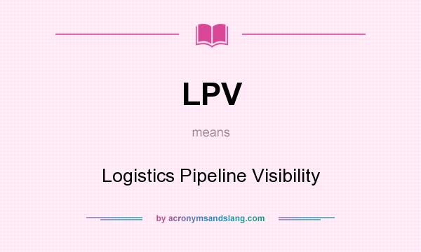 What does LPV mean? It stands for Logistics Pipeline Visibility
