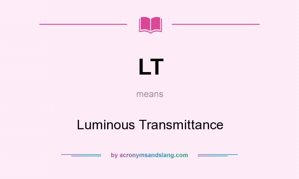 What does LT mean? It stands for Luminous Transmittance