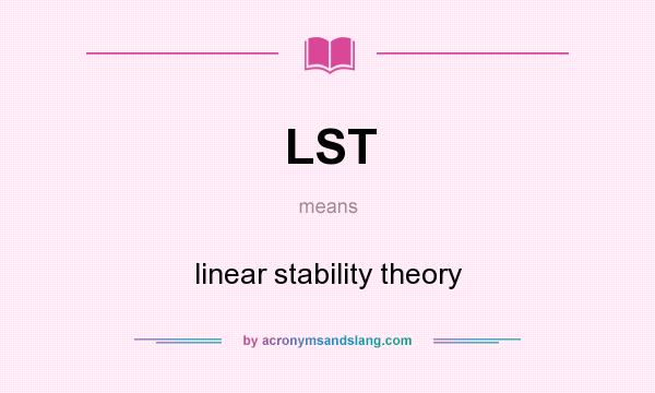 What does LST mean? It stands for linear stability theory