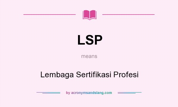 What does LSP mean? It stands for Lembaga Sertifikasi Profesi