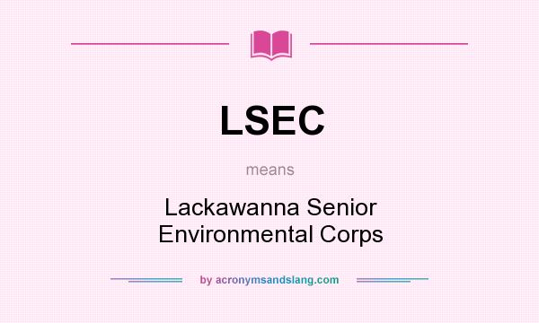 What does LSEC mean? It stands for Lackawanna Senior Environmental Corps
