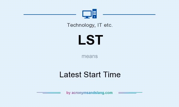 What does LST mean? It stands for Latest Start Time