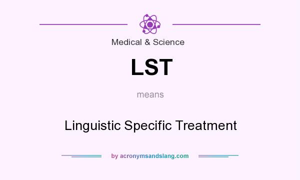 What does LST mean? It stands for Linguistic Specific Treatment
