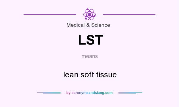 What does LST mean? It stands for lean soft tissue