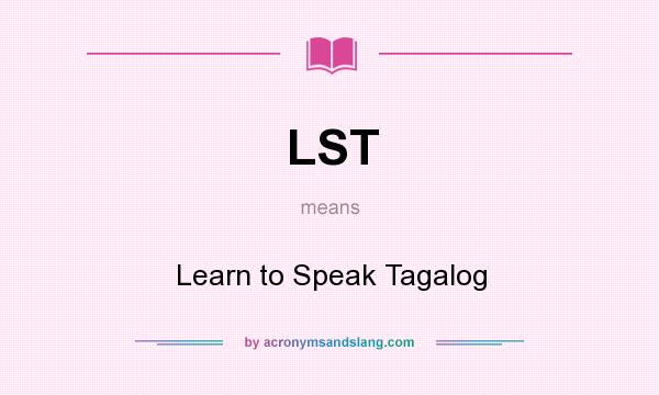 What does LST mean? It stands for Learn to Speak Tagalog
