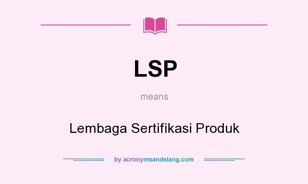 What does LSP mean? It stands for Lembaga Sertifikasi Produk