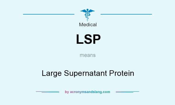 What does LSP mean? It stands for Large Supernatant Protein