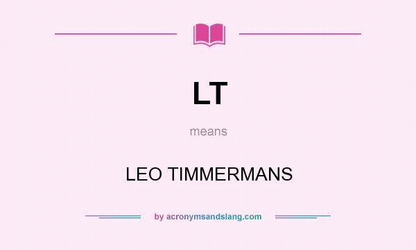 What does LT mean? It stands for LEO TIMMERMANS
