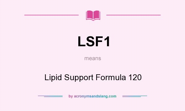 What does LSF1 mean? It stands for Lipid Support Formula 120