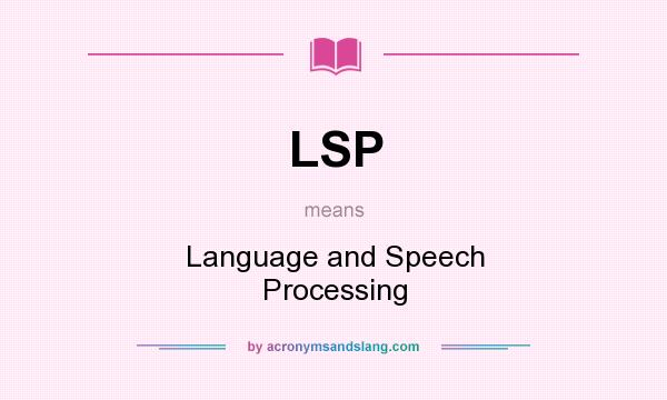 What does LSP mean? It stands for Language and Speech Processing